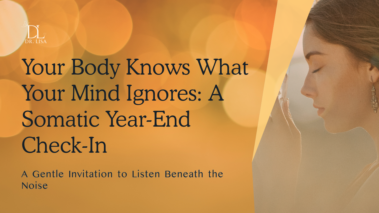 Your Body Knows What Your Mind Ignores: A Somatic Year-End Check-In