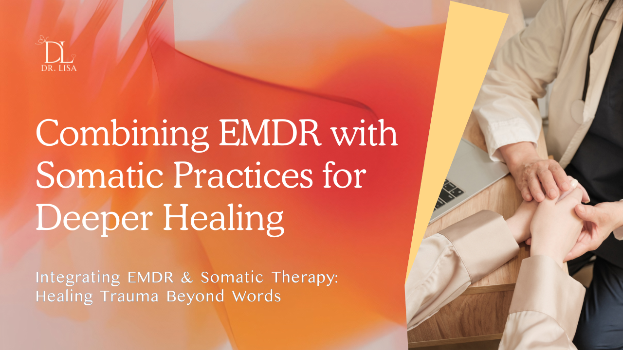 Combining EMDR with Somatic Practices for Deeper Healing
