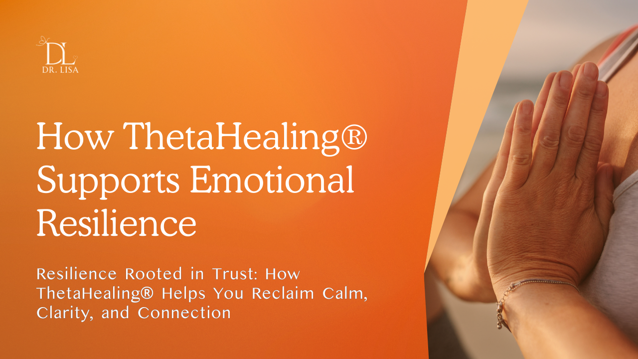 How ThetaHealing® Supports Emotional Resilience