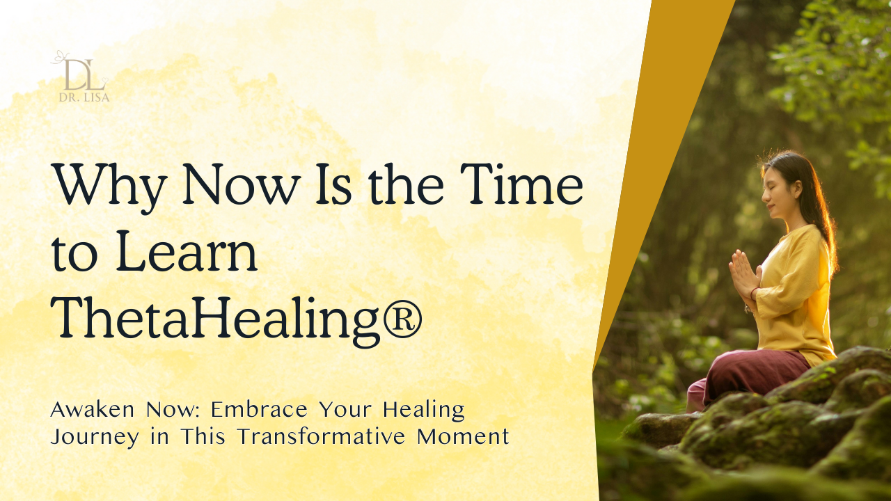 Why Now Is the Time to Learn ThetaHealing®