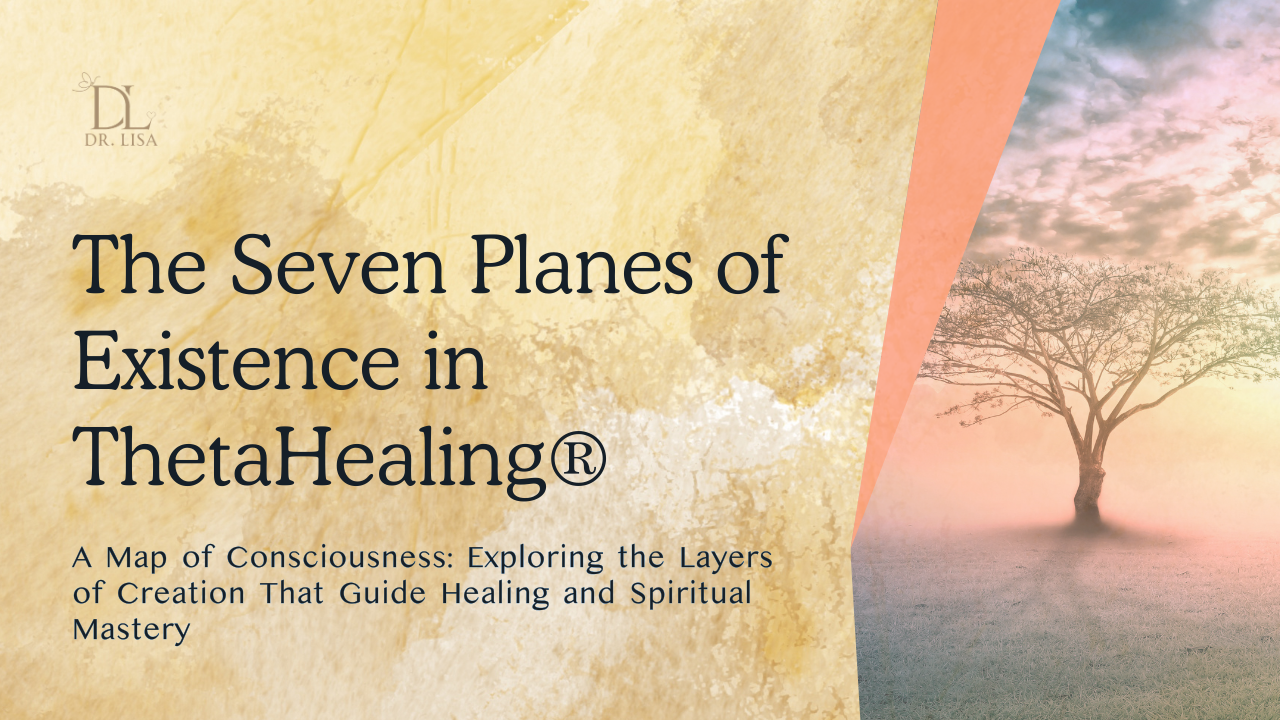 The Seven Planes of Existence in ThetaHealing®