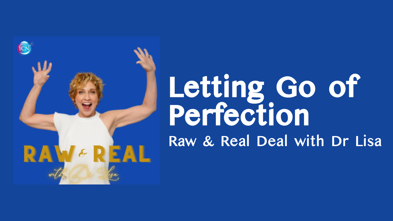 Letting Go of Perfection ~ Raw &amp; Real Deal with Dr. Lisa (Raw &amp; Real with Dr. Lisa)