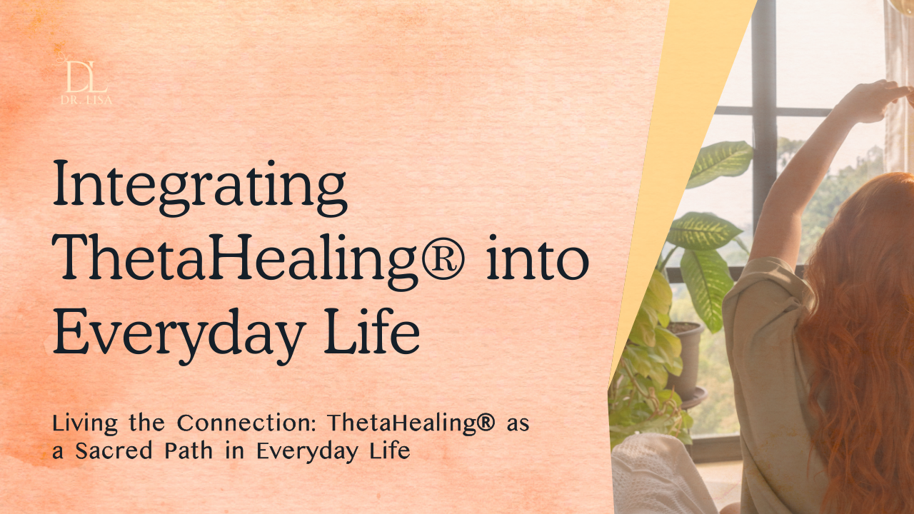 Integrating ThetaHealing® into Everyday Life