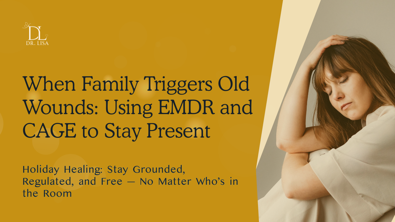 When Family Triggers Old Wounds: Using EMDR and CAGE to Stay Present