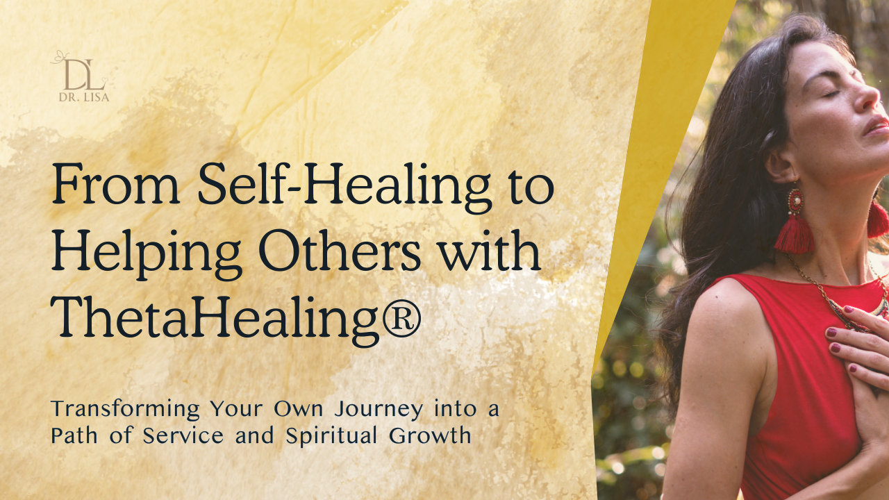 From Self-Healing to Helping Others with ThetaHealing®