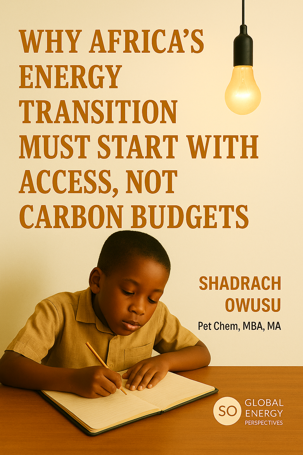 Book cover featuring a young boy writing in a notebook, with the title 'Why Africa's Energy Transition Must Start with Access, Not Carbon Budgets' by Shadrack Owusu. The cover has a beige background with orange and black text, and an illuminated hanging light bulb in the upper right corner.