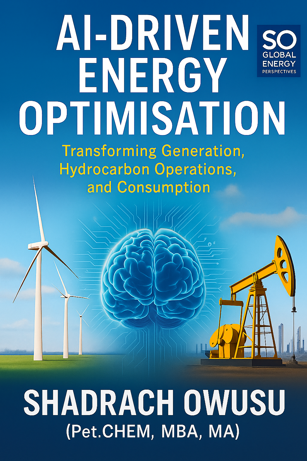 Book cover titled 'AI-Driven Energy Optimization' with a blue background, a brain illustration, wind turbines on the left, and an oil pump jack on the right, authored by Shadragh Owusu.