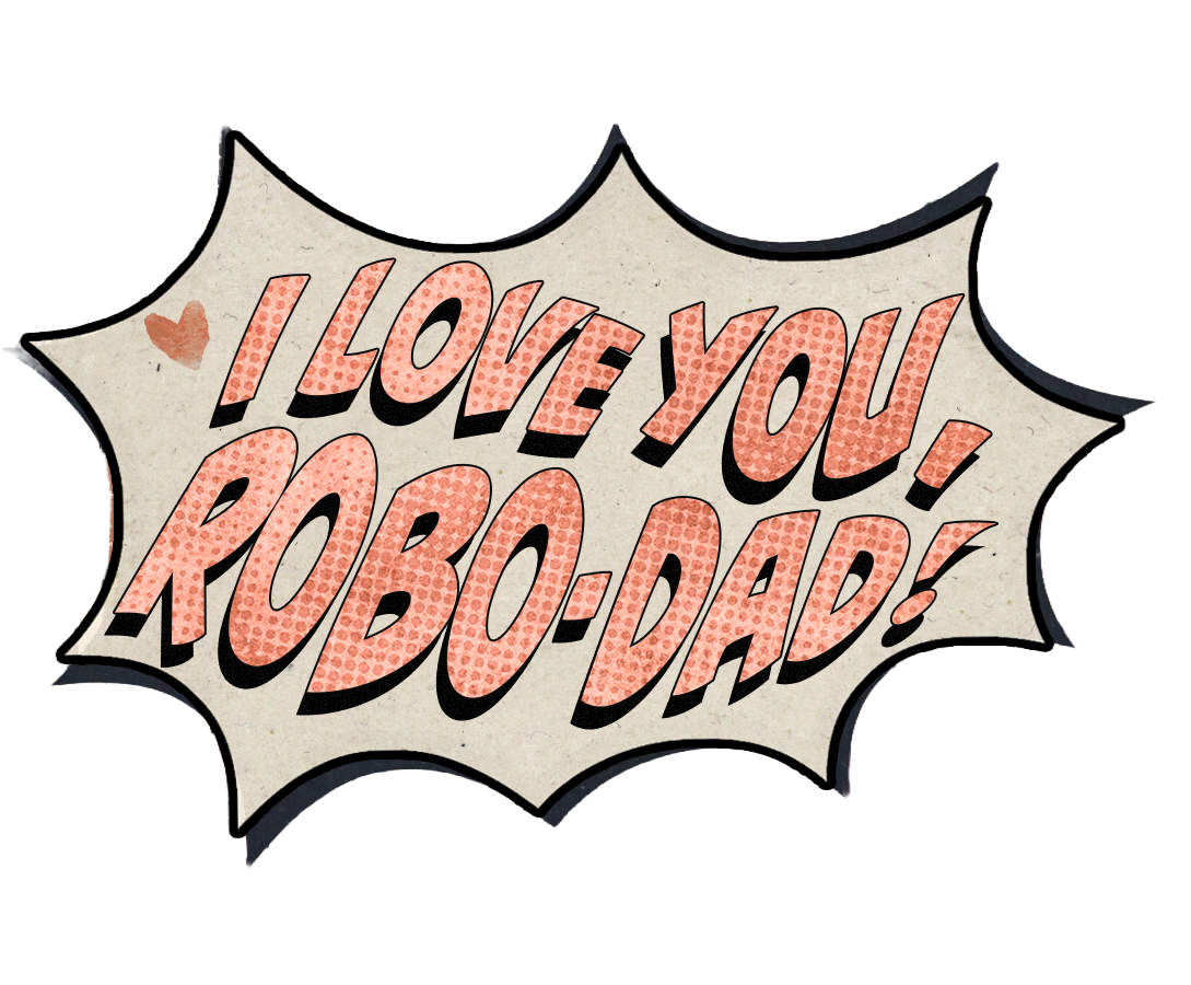 Comic-style speech bubble says, 'I love you! Robo-Baby!' with a small heart symbol.