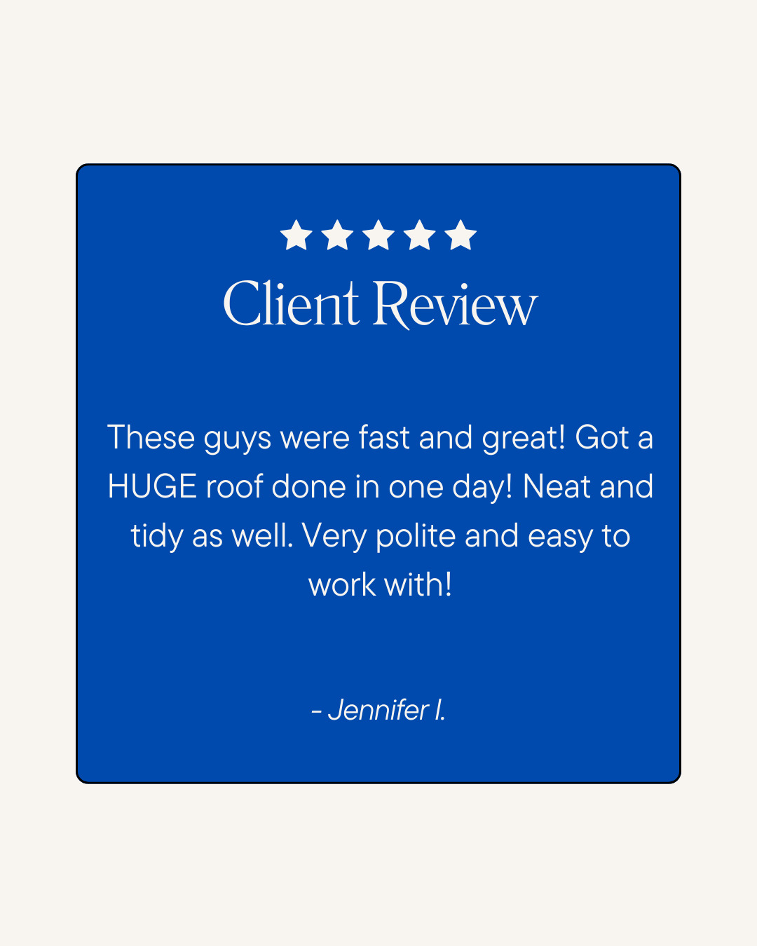 A blue and white client review card with five stars at the top, a title 'Client Review,' and a positive testimonial about roofing services from Jennifer I.