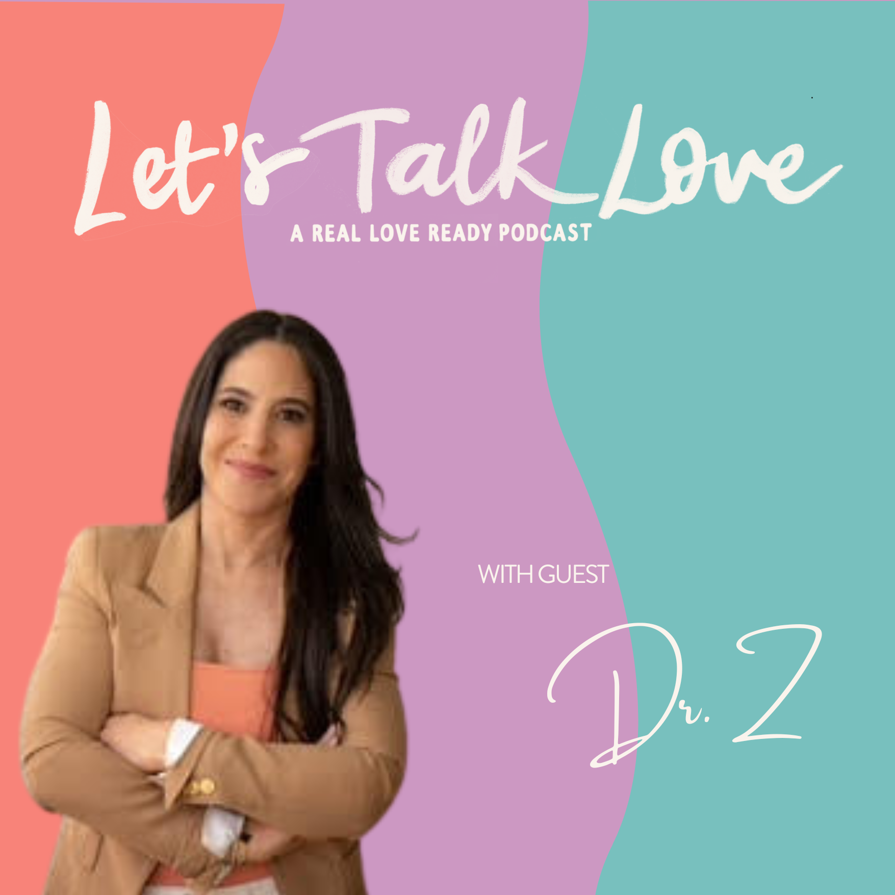 Promotional graphic for the 'Let's Talk Love' podcast featuring guest Dr. Z, with a woman in a tan blazer and pink top, smiling with arms crossed, against a colorful abstract background.