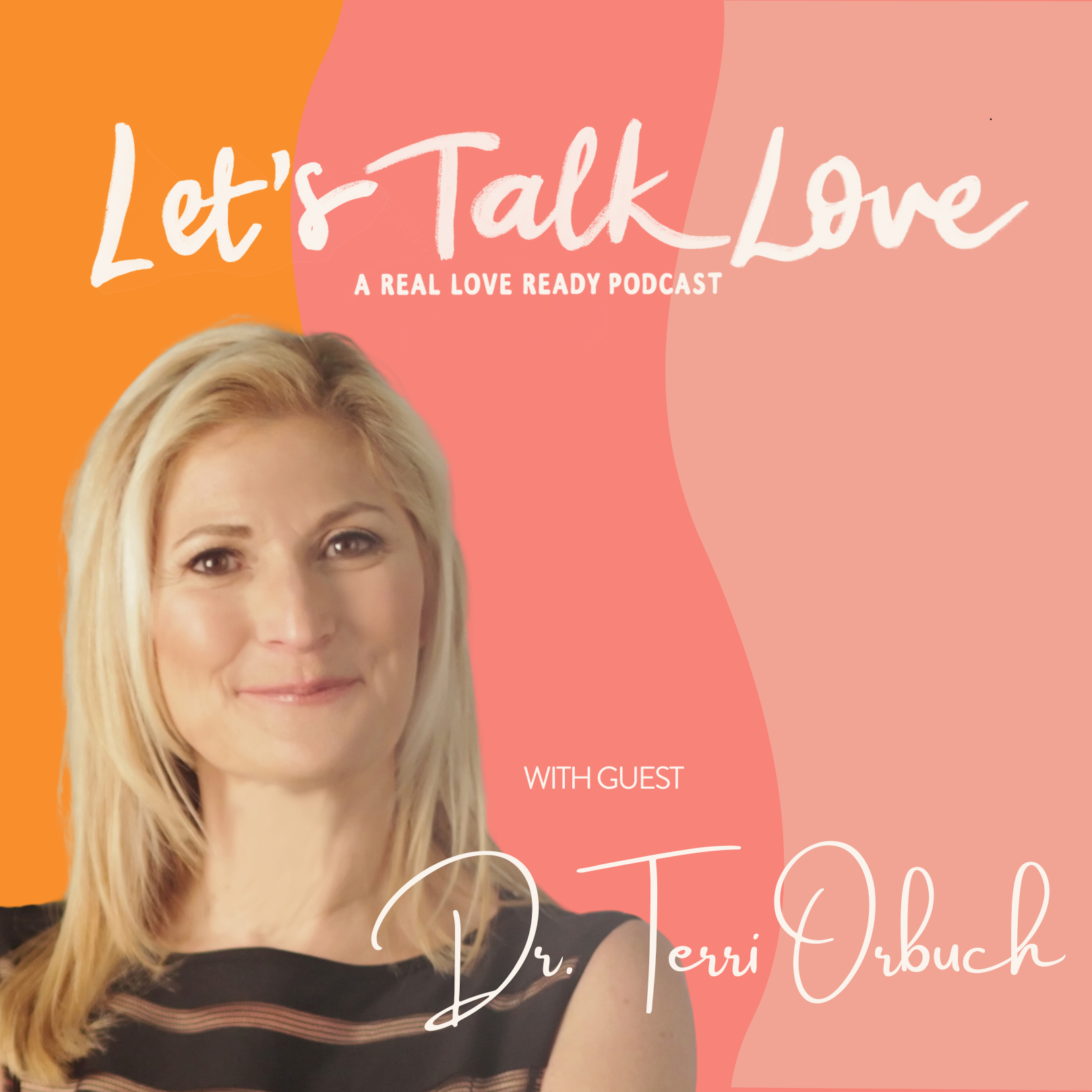 Podcast promotional graphic for "Let’s Talk Love" featuring Dr. Terri Orbuch with a smiling woman with blonde hair, set against a colorful background with orange, pink, and peach tones.