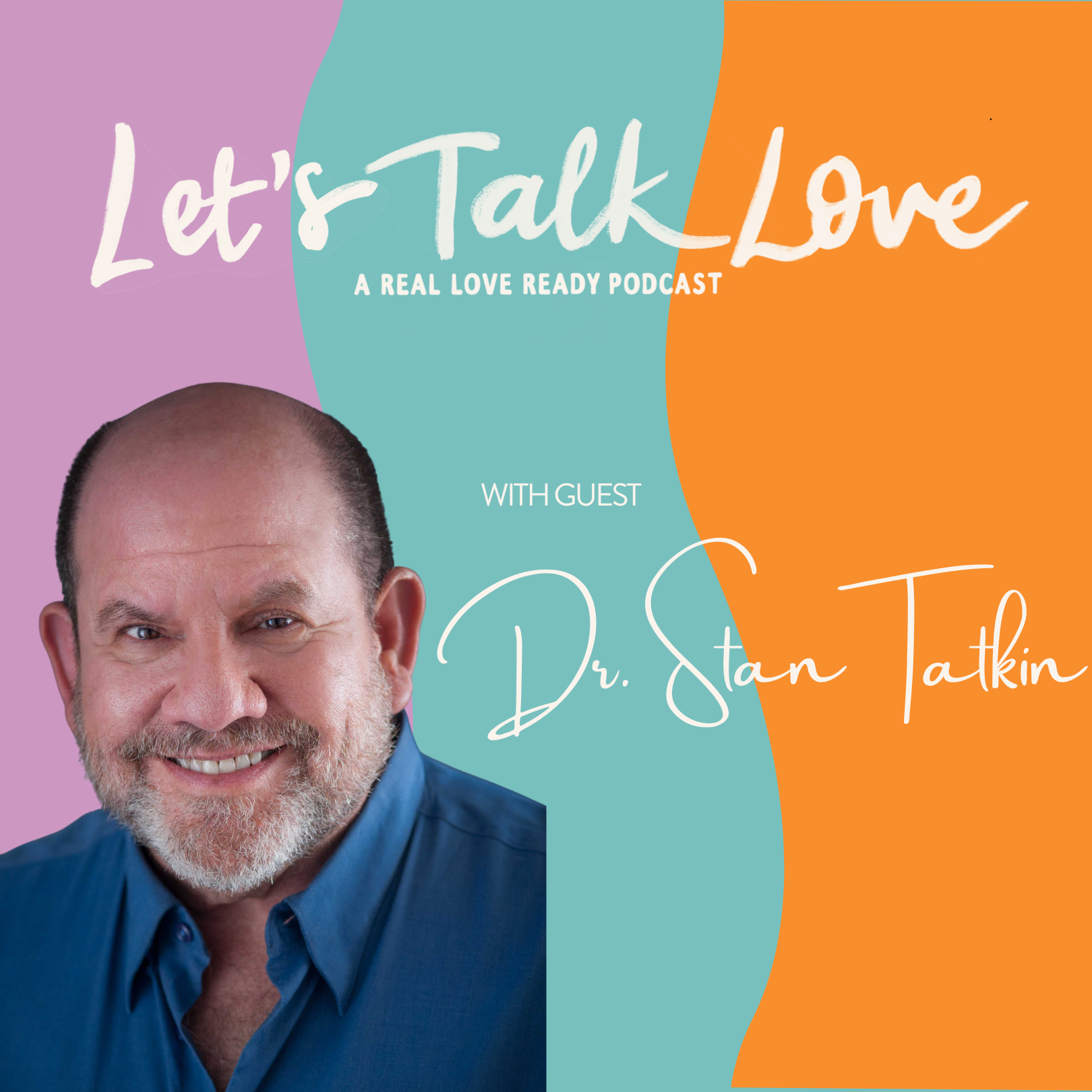 A podcast cover titled "Let's Talk Love" featuring a smiling man with a beard and a blue shirt, with colorful abstract background in purple, teal, and orange, and text indicating guest Dr. Stan Tatkin.