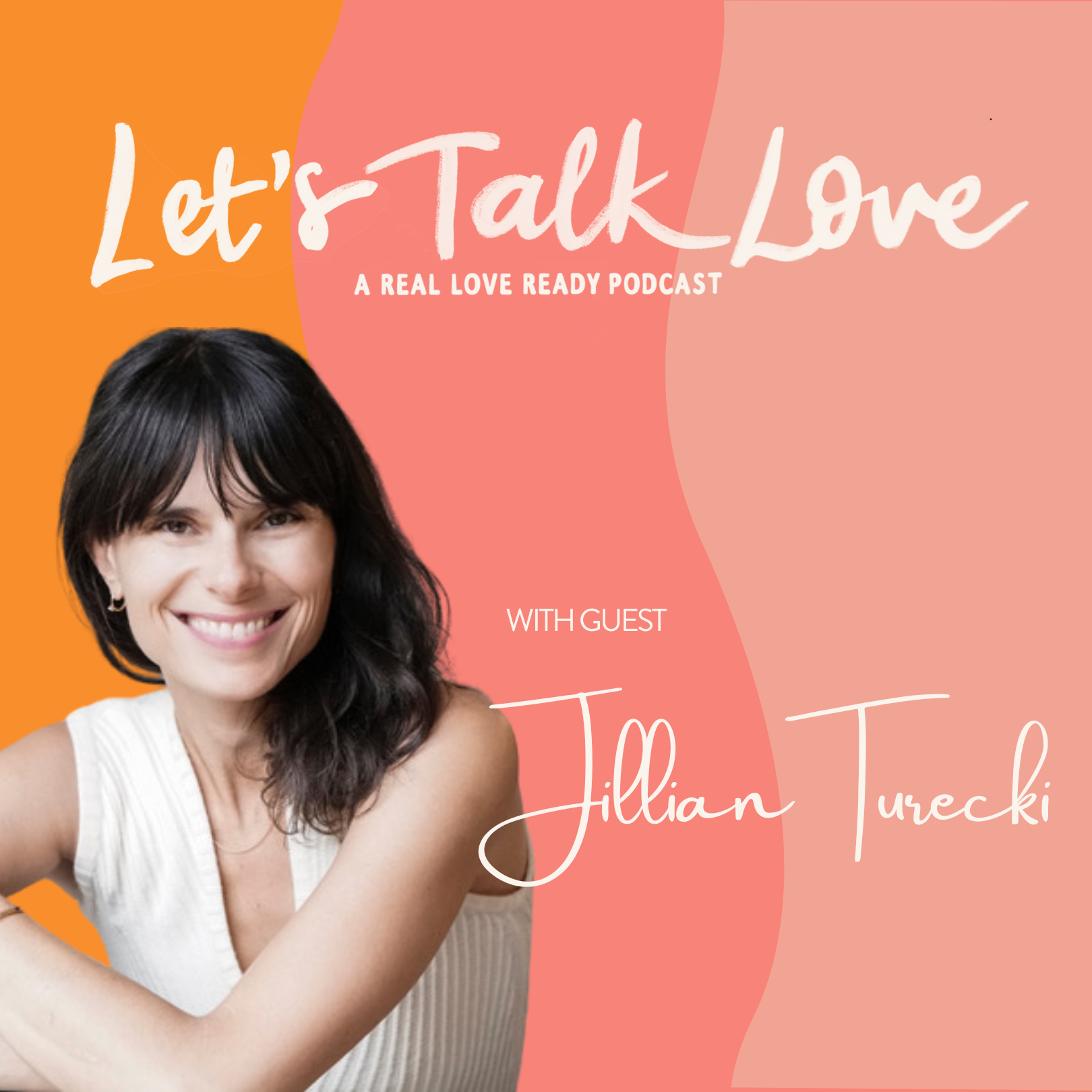 Podcast promotional graphic for "Let's Talk Love" featuring guest Jillian Turecki, with a smiling woman with dark hair in a white sleeveless top, stylized background with pink and orange colors.