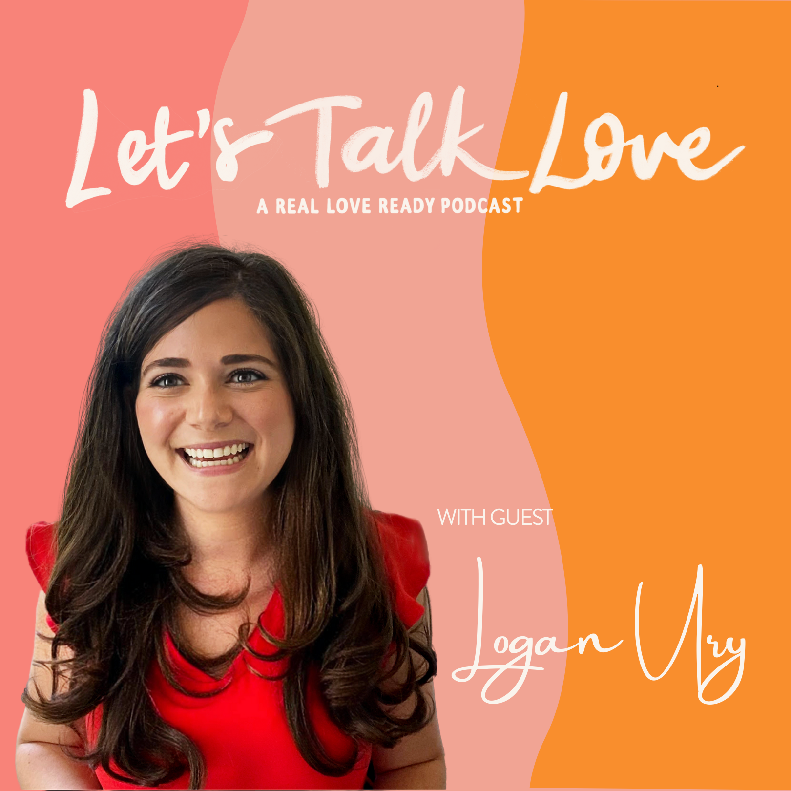 Cover image featuring a smiling woman with long brown hair wearing a red top, promoting the "Let's Talk Love" podcast with guest Logan Mry against a colorful background with pink, peach, and orange sections.
