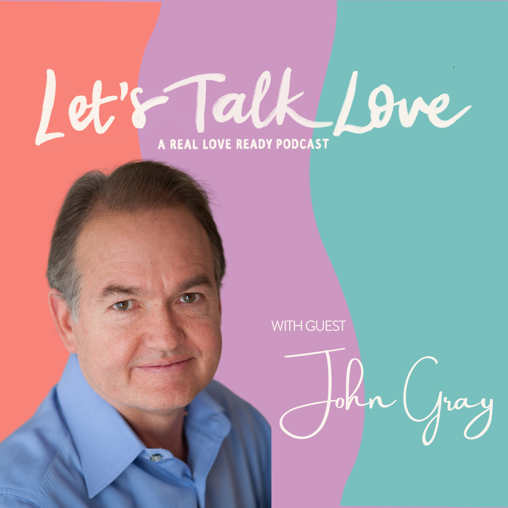 Cover of the 'Let's Talk Love' podcast featuring a headshot of guest John Gray, with colorful background in pastel pink, purple, and teal.