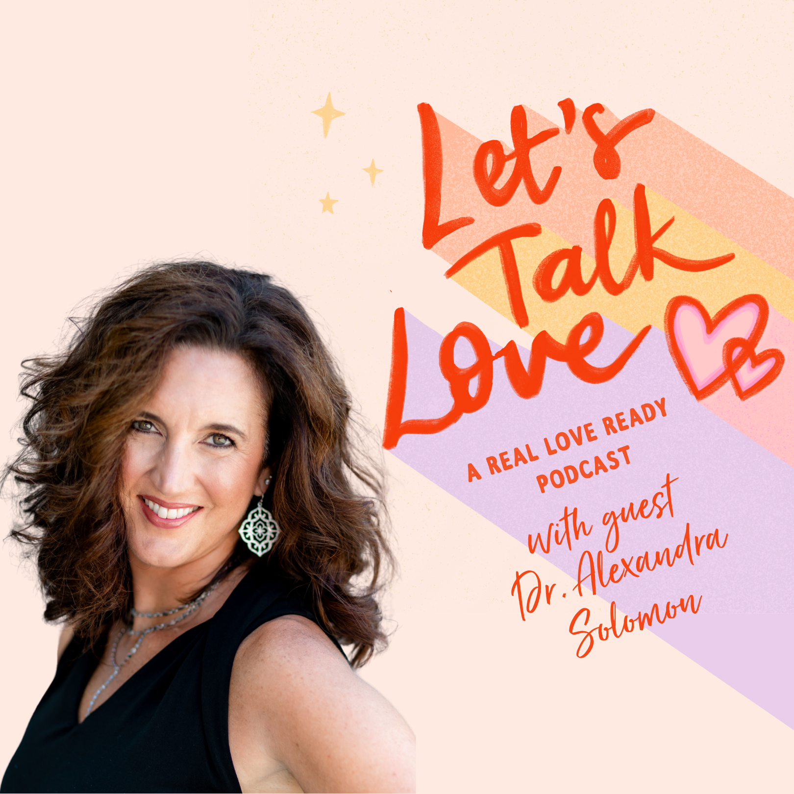 A podcast cover featuring a woman with wavy brown hair, smiling, wearing earrings and a necklace with a black sleeveless top. The background is light pink with colorful geometric shapes and stars. The title reads "Let's Talk Love" in red, bold, handwritten style, with additional text "A Real Love Ready Podcast with guest Dr. Alexandra Salomon" in red and orange.