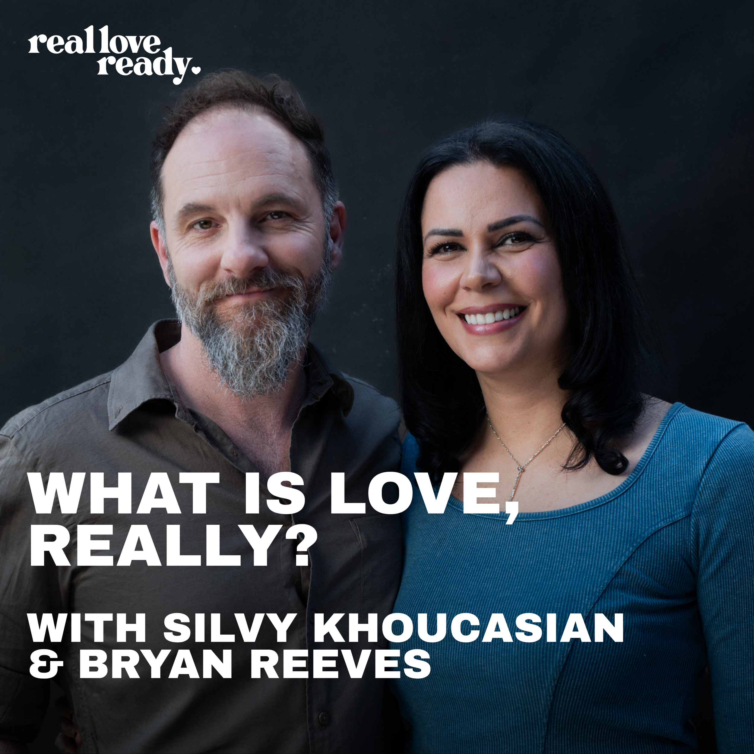 What Is Love, Really? — Silvy Khoucasian &amp; Bryan Reeves