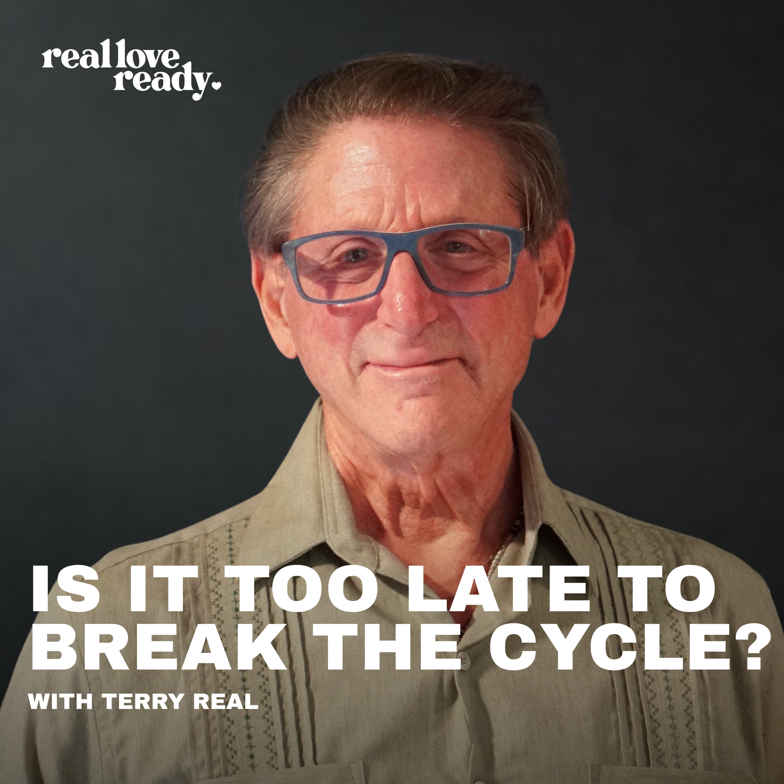 Is It Too Late To Break The Cycle? — Terry Real
