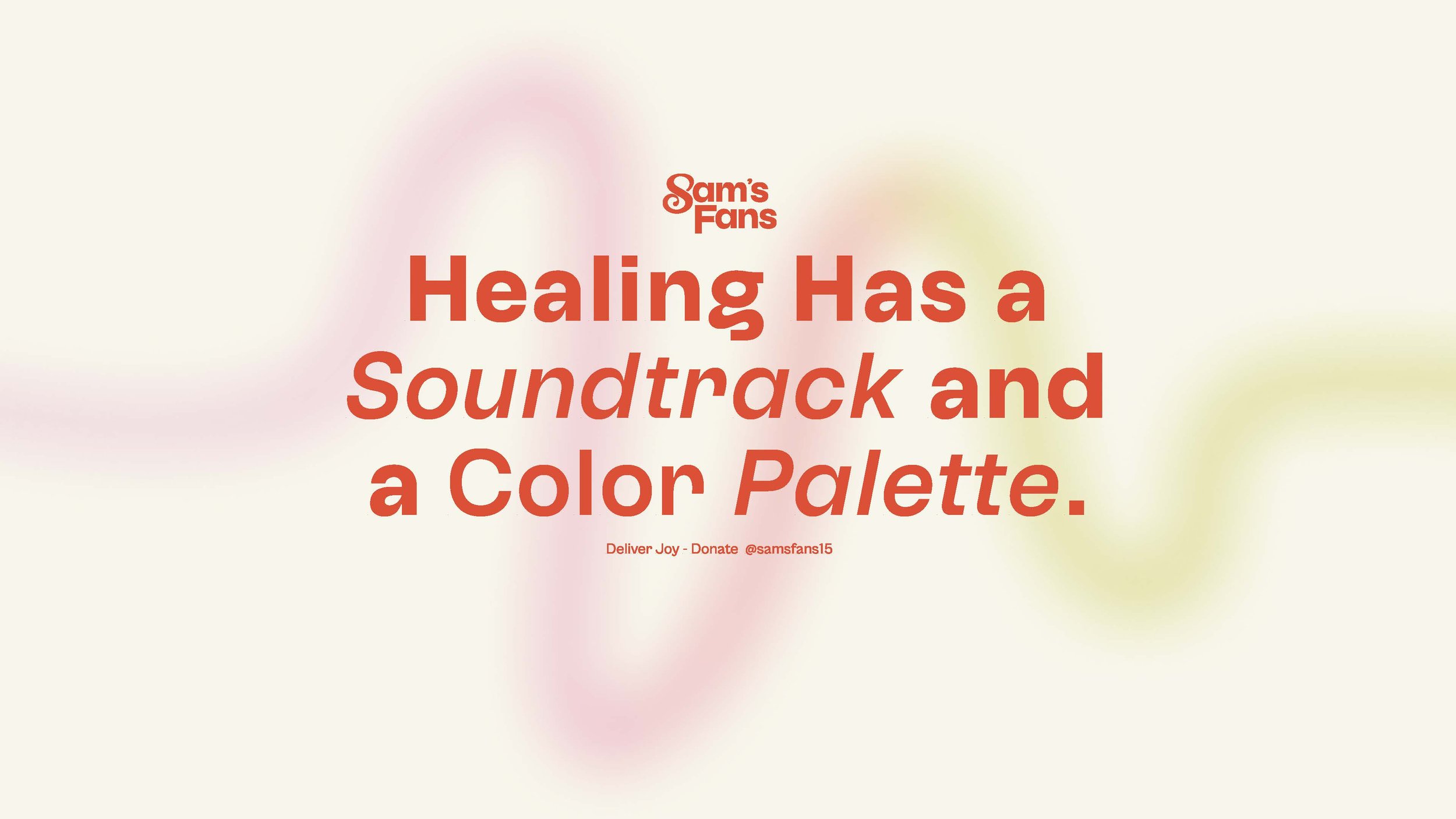 Text on a light background that reads: "Sam's Fans. Healing Has a Soundtrack and a Color Palette." with smaller text below that says: "Deliver Joy - Donate @samsfans15."