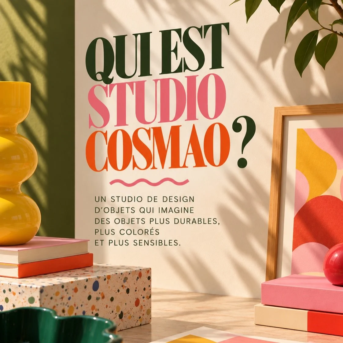 Mais au fond, c&rsquo;est quoi Studio Cosmao ? 👀

Des objets. Des espaces. Des couleurs.
Mais surtout, une fa&ccedil;on de penser le design autrement.

Chez Studio Cosmao, on imagine des cr&eacute;ations color&eacute;es, sensibles et durables, pens&