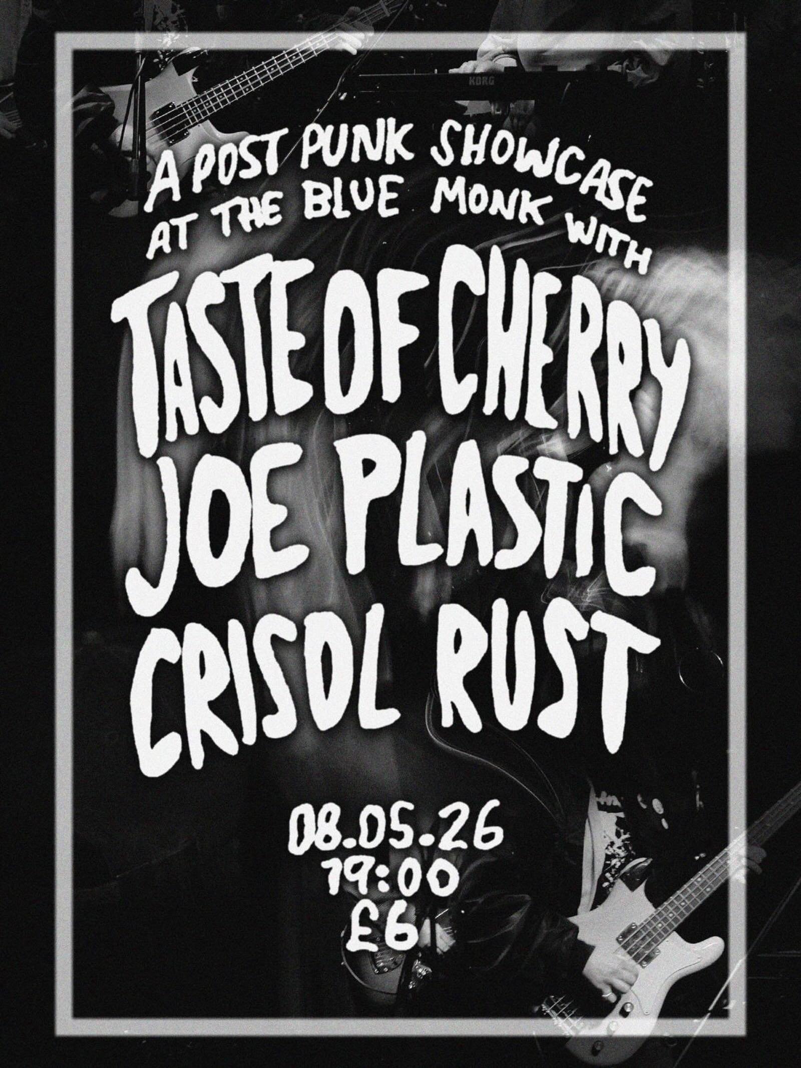 We have yet another post punk showcase for you, this time with Taste of Cherry, Joe Plastic and Crisol Rust. Three great bands, all fresh on the scene, all for less than the price of a pint.