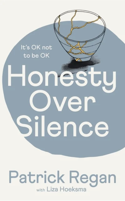 Book cover titled 'Honesty Over Silence' by Patrick Regan with Liza Hoeksma, featuring a glass bowl with gold-colored cracks. Text above states 'It's OK not to be OK' in a light blue oval background.