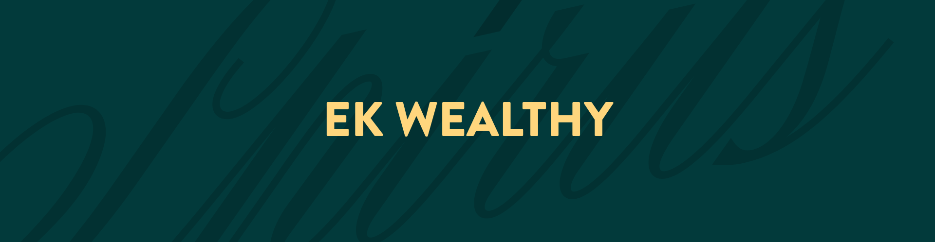 Text that reads 'EK WEALTHY' on a dark green background with a subtle pattern.
