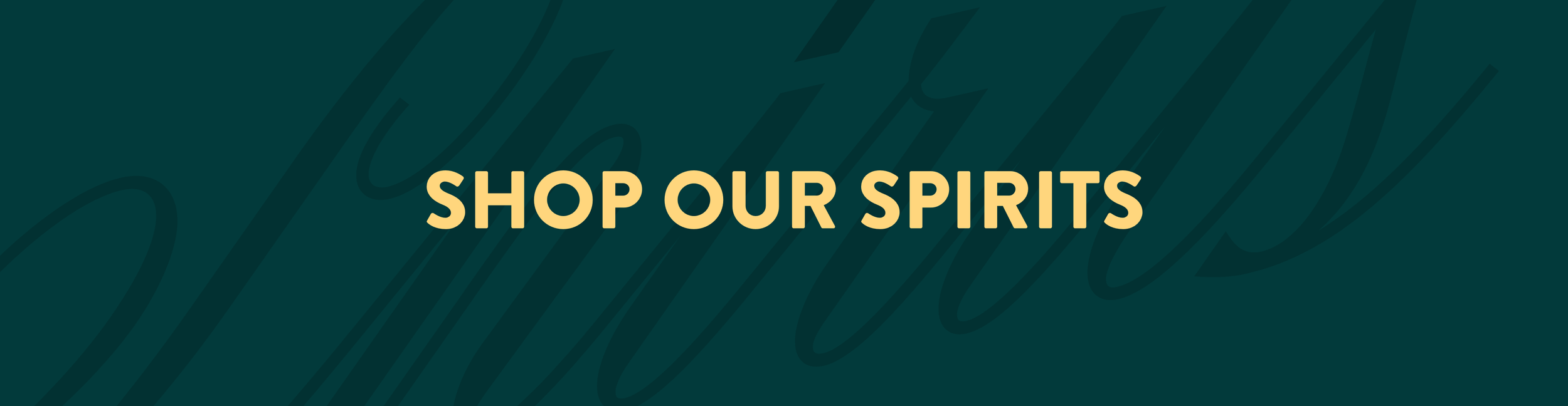 A promotional banner with the text "Shop Our Spirits" on a dark green background.