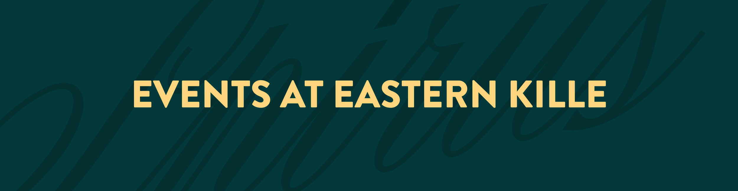Text graphic reading 'Events at Eastern Kille' on dark background.