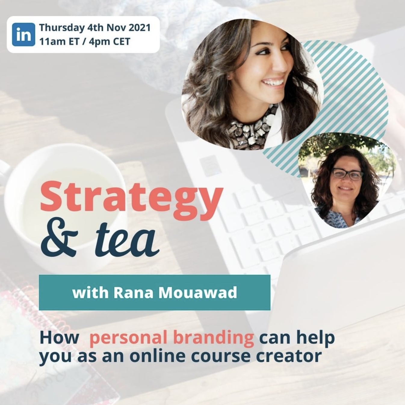 Promotional graphic for an online event titled 'Strategy & Tea' with Rana Mouawad, scheduled for Thursday, November 4th, 2021, at 11 am ET / 4 pm CET. The background features a coffee cup, a keyboard, and two women's portraits, with event details and topic about personal branding for online course creators.
