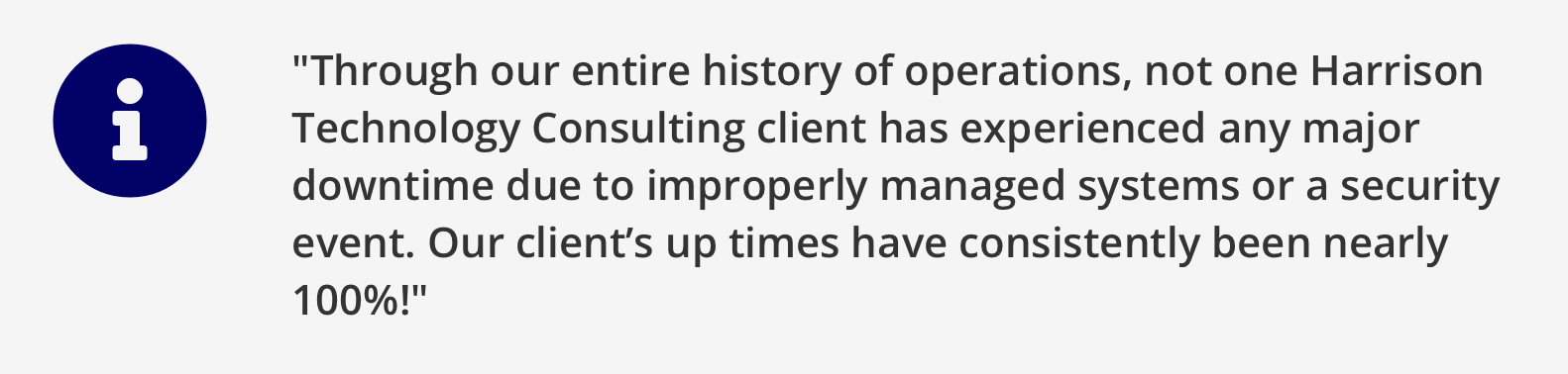 Quotation mark icon followed by a testimonial about Harrison Technology Consulting indicating no major downtime due to bad managed systems or security events, with consistent high uptime.