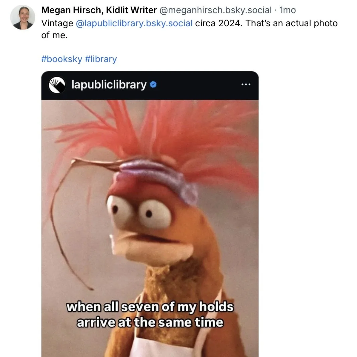 A repost from the Los Angeles Public Library shows an orange, frazzled muppet with bulging eyes. Text says "when all seven of my holds arrive at the same time."