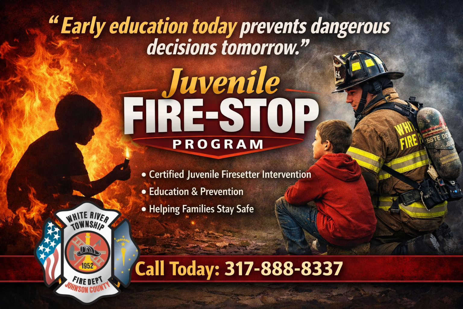 Poster for the Juvenile Fire-Stop Program by White River Township Fire Department. Features a firefighter kneeling beside a child, both looking in the direction of a large fire with a firefighter holding a flash of fire. Includes the department’s emblem, a quote about early education, and contact information.