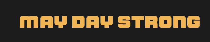 Text reading 'MAY DAY STRONG' in bold orange letters on a black background.