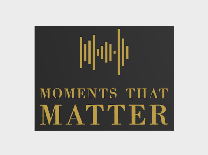 "Moments that Matter" Podcast