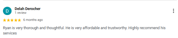 Screenshot of a customer review for Ryan by Delah Derocher, praising Ryan's thoroughness, affordability, trustworthiness, and recommending his services.