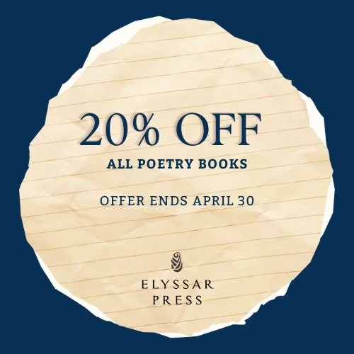 Final 72 Hours: National Poetry Month Sale.

There are only 3 days left to take advantage of our National Poetry Month discount. All 11 poetry titles at Elyssar Press&mdash;representing 11 unique and powerful voices&mdash;remain 20% off through April