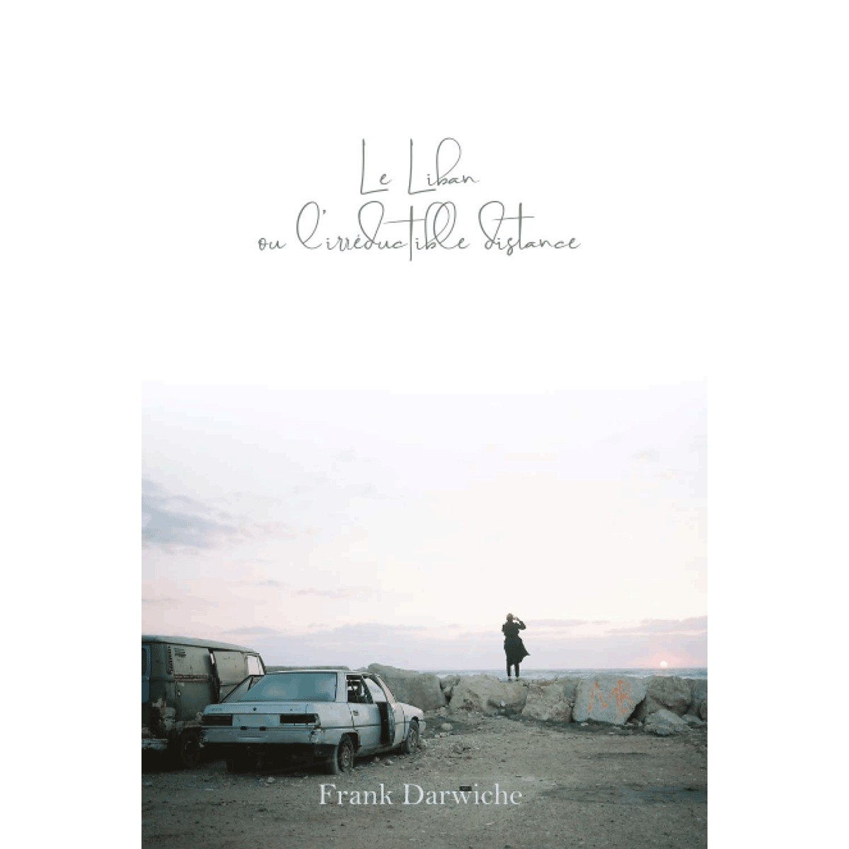 Le Liban ou l’Irréductible Distance (French Edition)