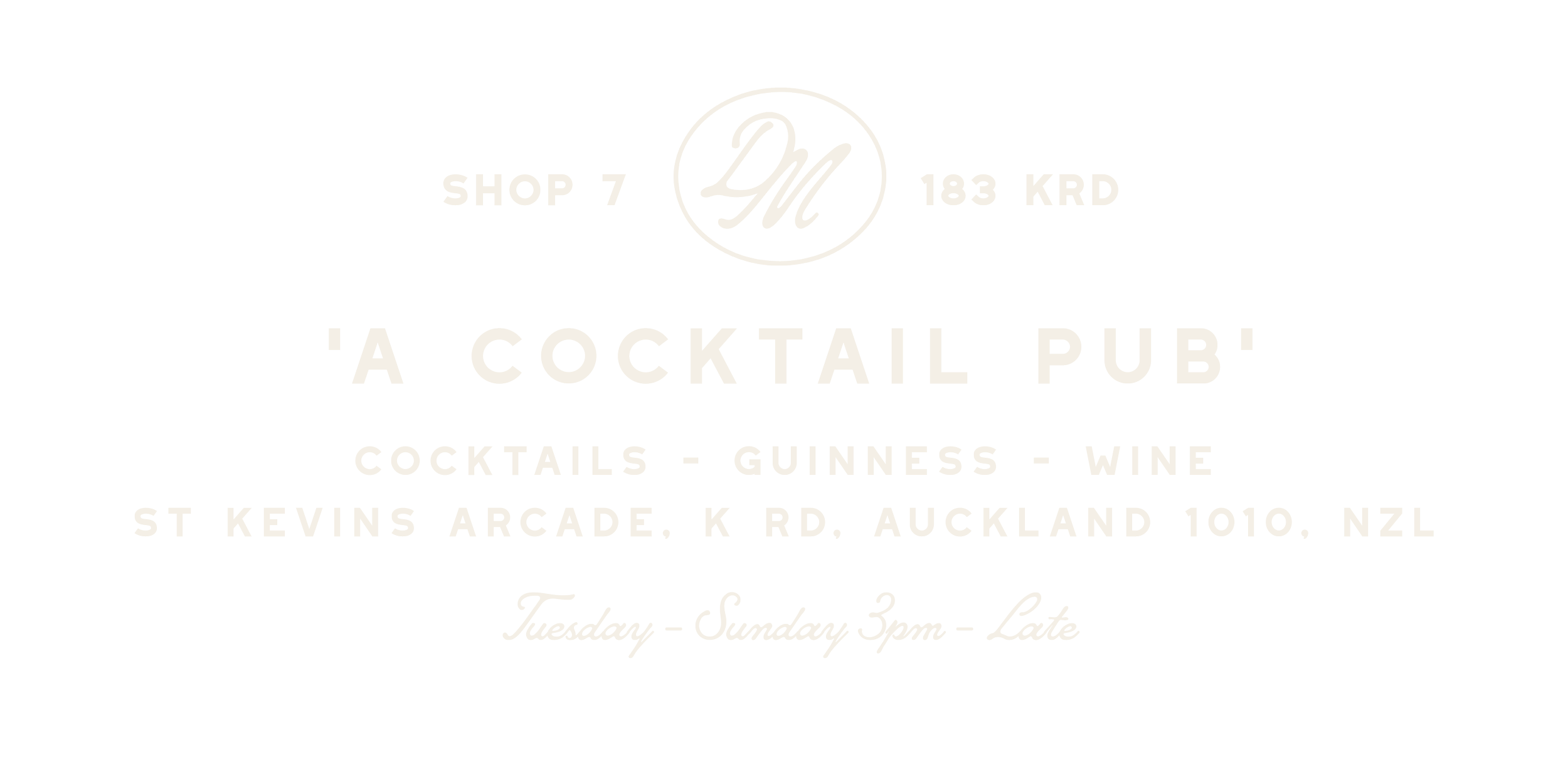 Black and white sign for a cocktail pub, featuring a circular logo with a stylized letter 'D' and 'M'. The sign provides the address 183 KRD, mentions cocktails, Guinness, and wine, and states the location at St Kevins Arcade, K Rd, Auckland, NZ. It indicates the pub is open Tuesday through Sunday from 3 pm until late.
