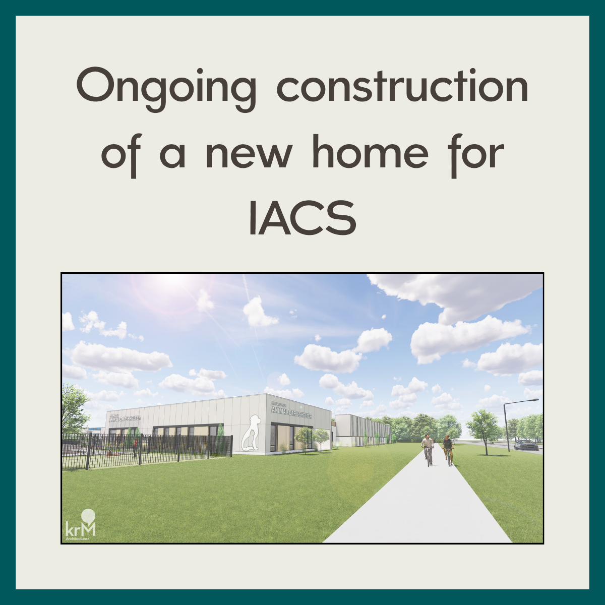 Rendering of an ongoing construction project for a new animal care shelter with a sidewalk, people walking, and a partly cloudy sky.