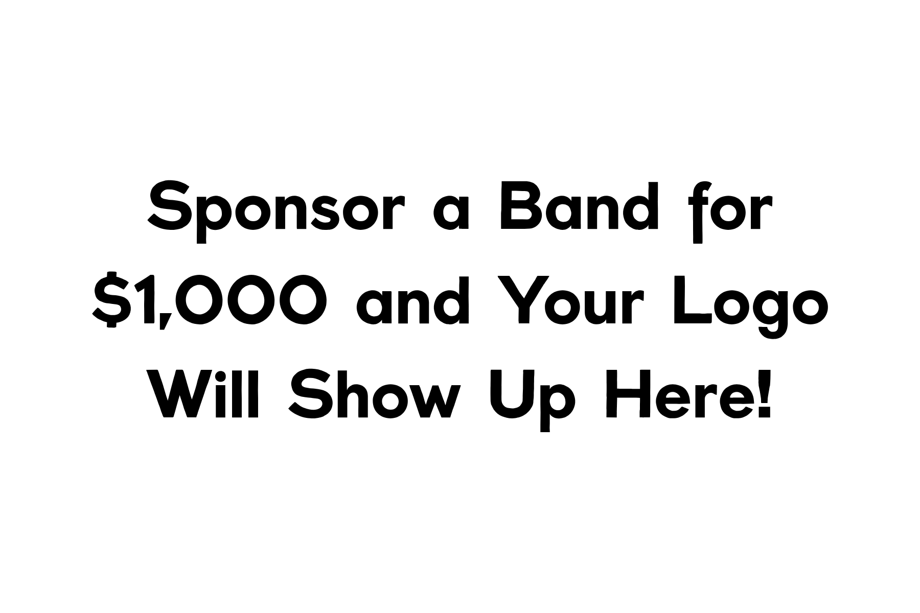 Sign stating: 'Sponsor a Band for $1,000 and Your Logo Will Show Up Here!'