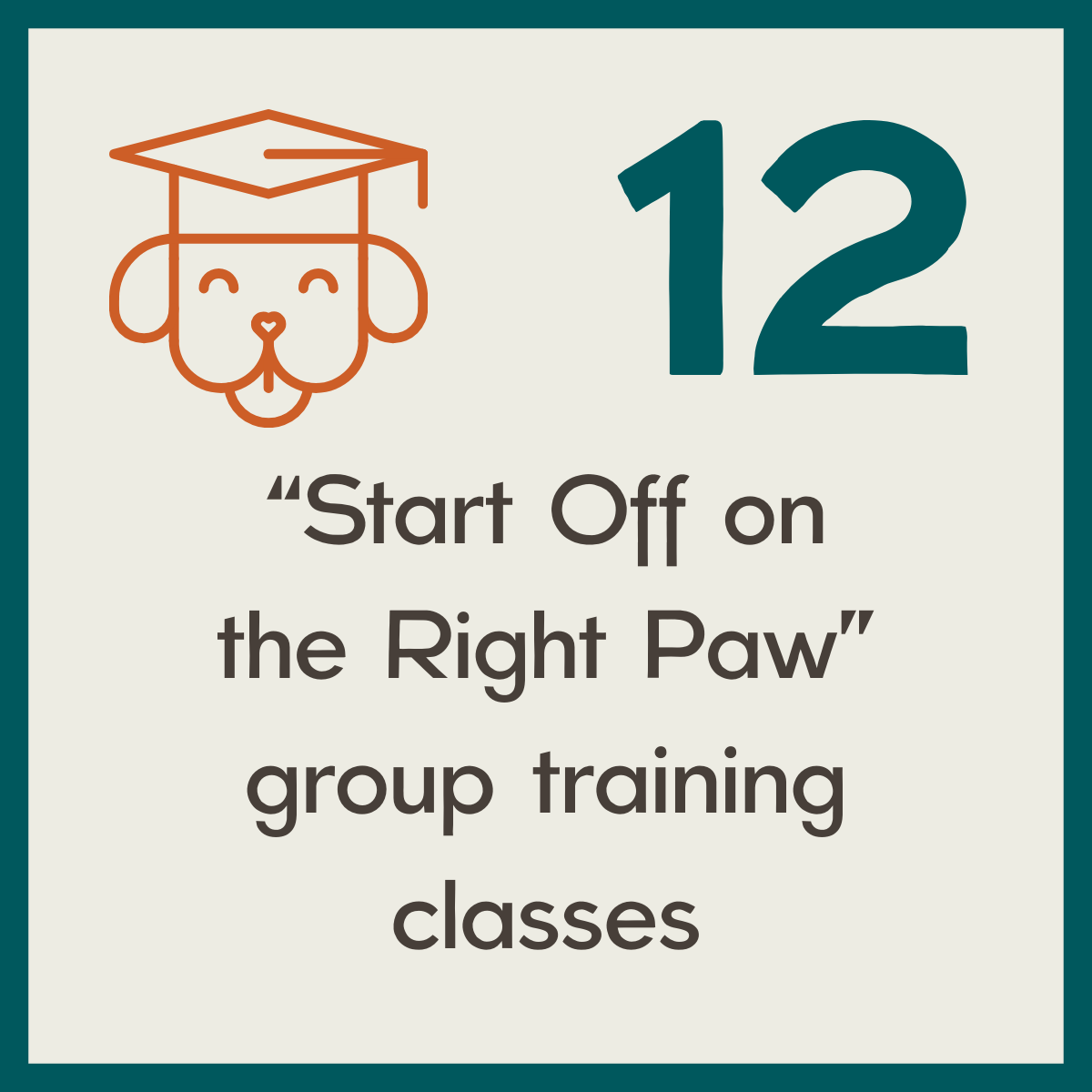 A graphic with a cartoon dog wearing a graduation cap and the number 12, with text that reads "Start Off on the Right Paw" group training classes.