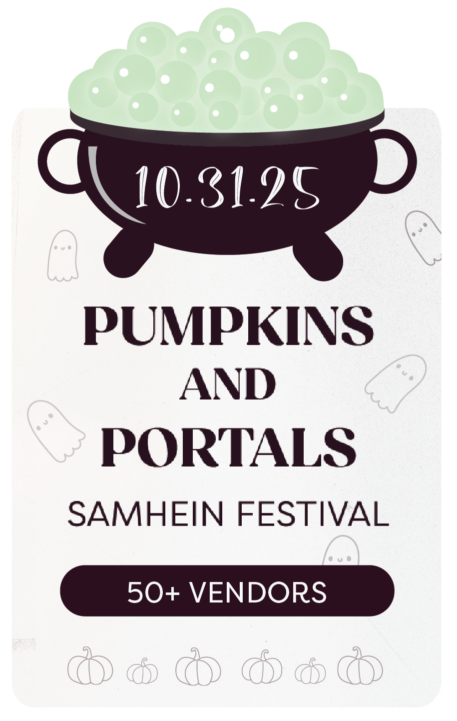 Event pass with a bubbling cauldron dated 10.31.25 above the text ‘Pumpkins and Portals Samhain Festival, 50+ vendors,’ surrounded by ghost and pumpkin illustrations.