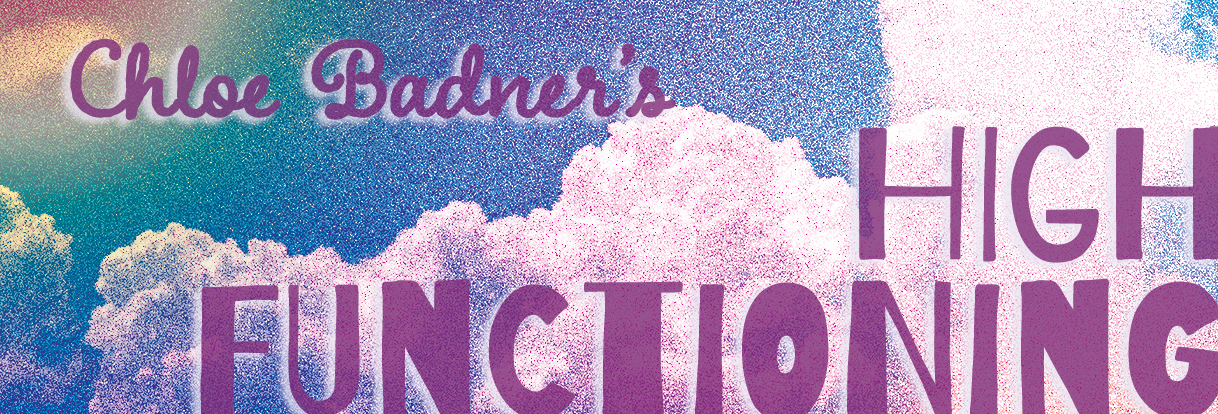 Colorful sky with clouds and rainbow, text overlay reading 'Chloe Badner's High Functioning' in purple and green fonts.