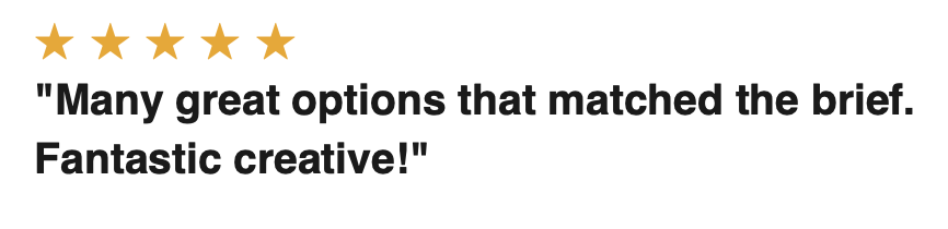 Five gold stars followed by a quote: "Many great options that matched the brief. Fantastic creative!"