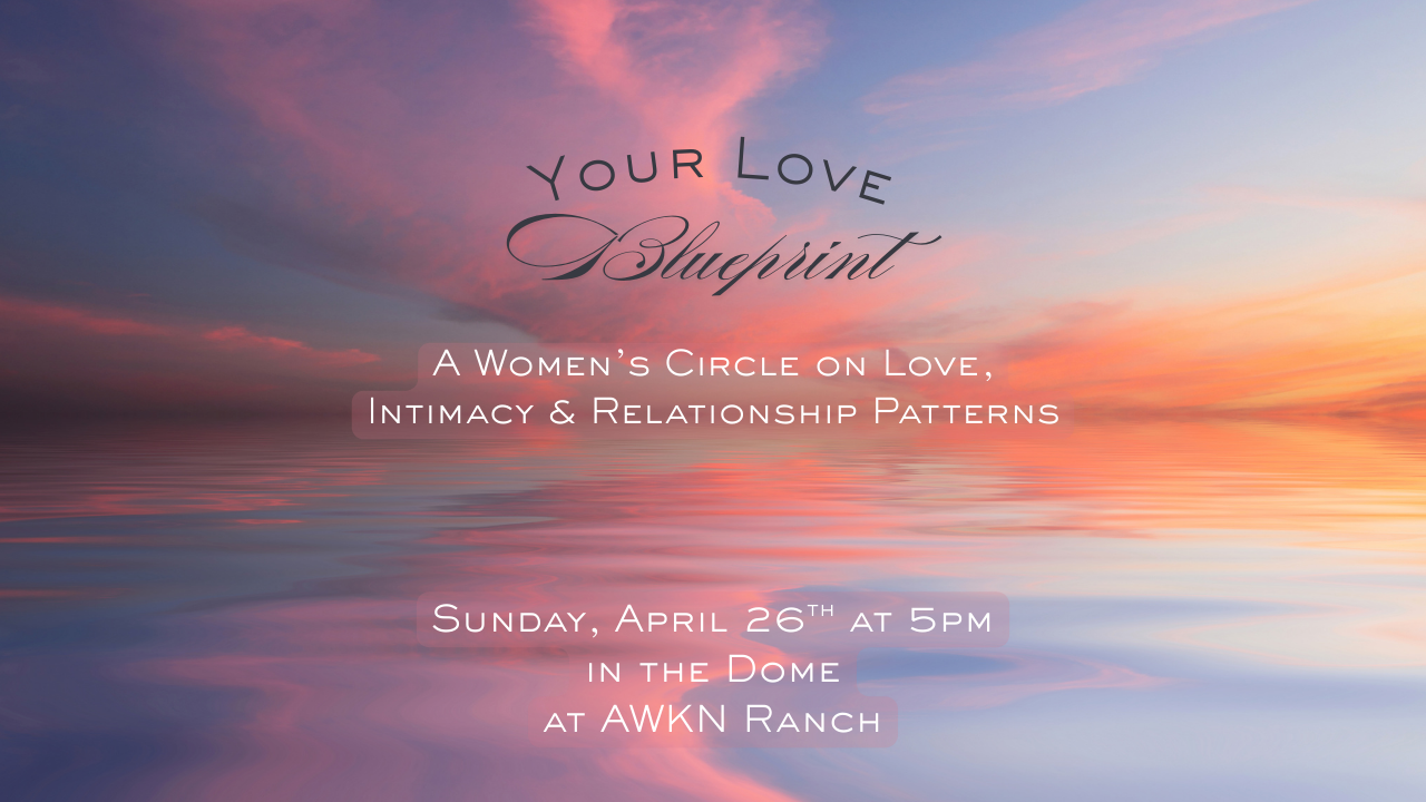 Your Love Blueprint: A Women's Circle at AWKN Ranch