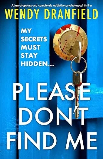 Book cover of 'Please Don't Find Me' by Wendy Dranfield, featuring a blue background with a padlock and a key.