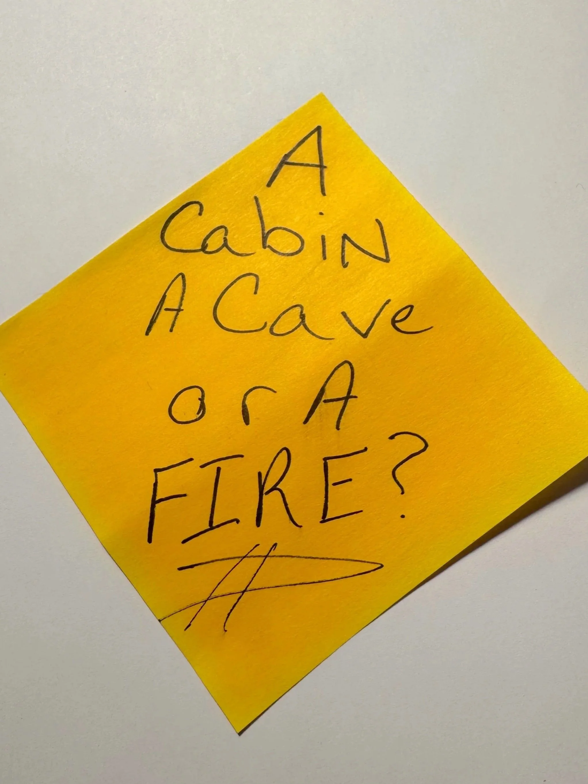 A Cabin, a Cave, or a Fire?