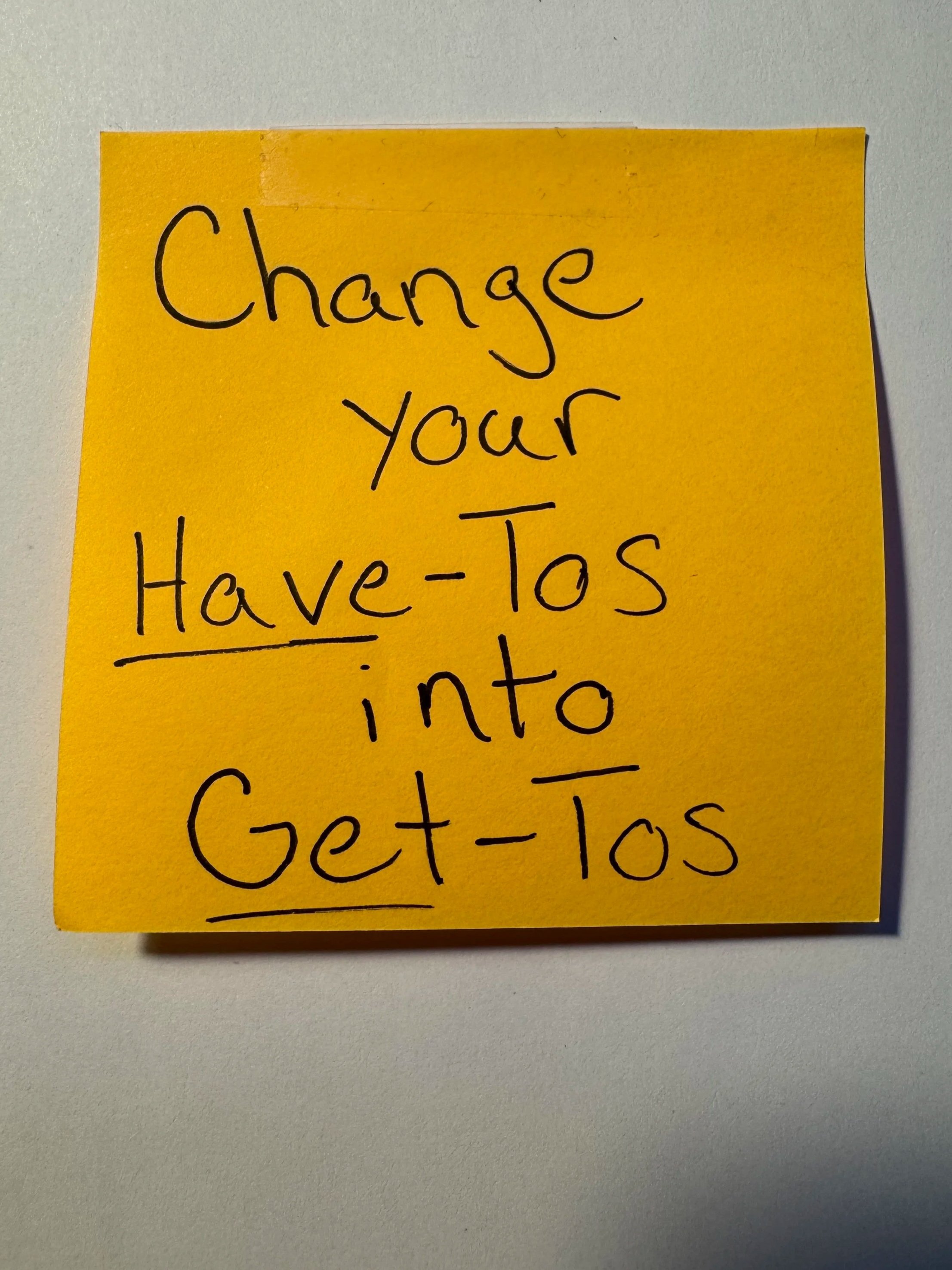 Change Your Have-Tos Into Get-Tos