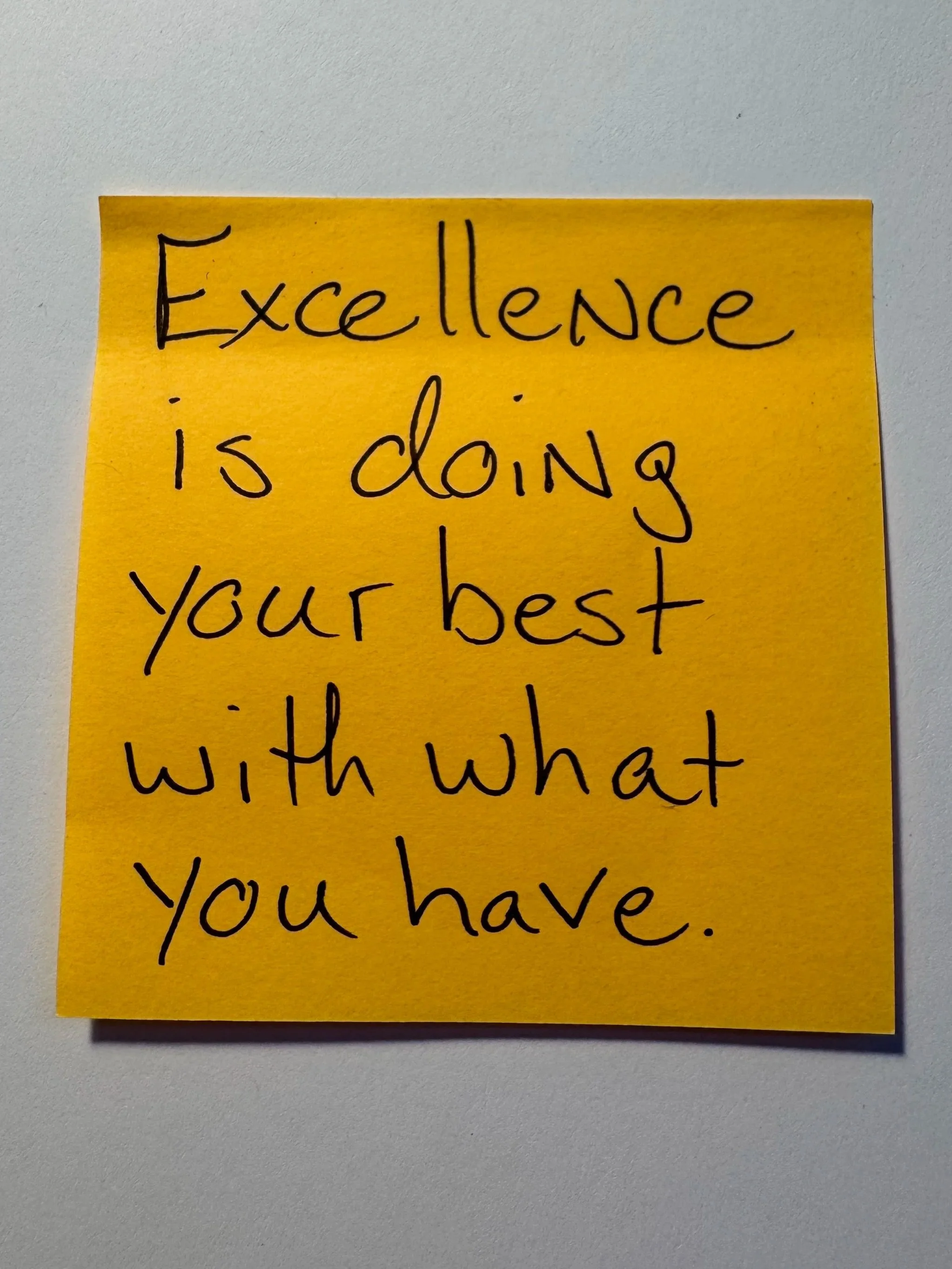 Excellence is Doing Your Best with What You Have